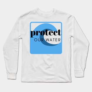 Protect Our Water Long Sleeve T-Shirt